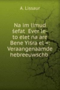 NaÊ»im limud sefat Ê»Ever le-toÊ»elet naÊ»are Bene YisraÊ¾el =: Veraangenaamde hebreeuwschb .