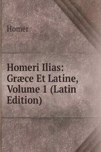 Homeri Ilias: Graece Et Latine, Volume 1 (Latin Edition)