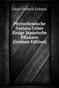 Phytochemische Notizen Ueber Einige Japanische Pflanzen (German Edition)