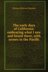 early days of California: embracing what I saw and heard there, with scenes in the Pacific