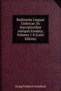 Rudimenta Linguae Umbricae: Ex Inscriptionibus Antiquis Enodata, Volumes 1-8 (Latin Edition)