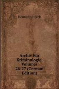 Archiv Fur Kriminologie, Volumes 26-27 (German Edition)