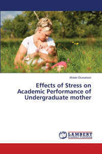 Effects of Stress on Academic Performance of Undergraduate mother