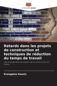 Retards dans les projets de construction et techniques de réduction du temps de travail