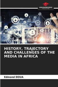 History, Trajectory and Challenges of the Media in Africa