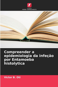 Compreender a epidemiologia da infeção por Entamoeba histolytica