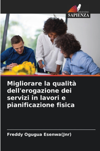 Migliorare la qualità dell'erogazione dei servizi in lavori e pianificazione fisica