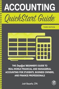 Accounting QuickStart Guide: The Simplified Beginner's Guide to Financial & Managerial Accounting For Students, Business Owners and Finance Professionals (QuickStart GuidesTM - Business)