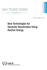 New Technologies for Seawater Desalination Using Nuclear Energy