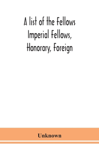 list of the Fellows Imperial Fellows, Honorary, Foreign. Corresponding Members and Medallists of the Zoological Society of London Corrected to April 30th 1924