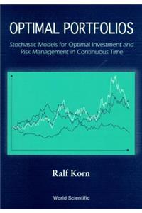 Optimal Portfolios: Stochastic Models for Optimal Investment and Risk Management in Continuous Time