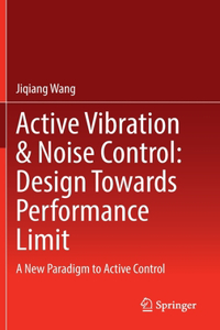 Active Vibration & Noise Control: Design Towards Performance Limit