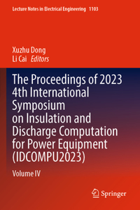 The Proceedings of 2023 4th International Symposium on Insulation and Discharge Computation for Power Equipment (IDCOMPU2023)