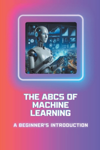 ABCs of Machine Learning