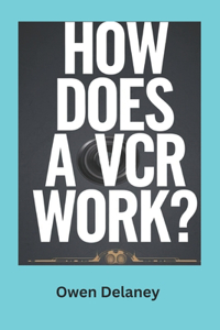 How Does a VCR Work?