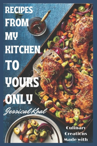 Recipes from My Kitchen to Yours Only
