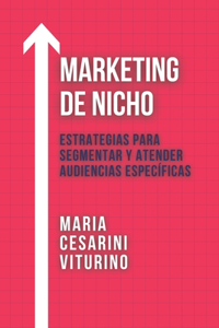 Marketing De Nicho: Estrategias Para Segmentar Y Atender Audiencias Específicas