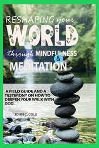 Reshaping Your World Through Mindfulness and Meditation
