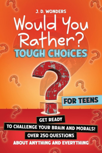 Would You Rather? Tough Choices For Teens