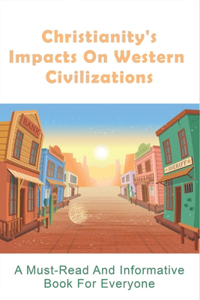 Christianity's Impacts On Western Civilizations