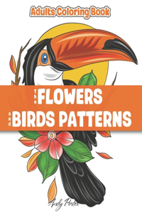 Adults Coloring Book - the Flowers and Birds Patterns