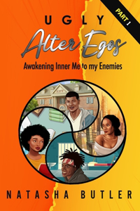 Ugly Alter Egos - Awakening Inner Me to my Enemies - Part 1