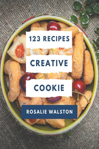 123 Creative Cookie Recipes: Everything You Need in One Cookie Cookbook!