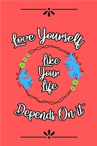 Love Yourself Like Your Life Depends On it
