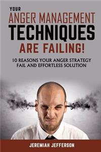 Your Anger Management Techniques Are Failing