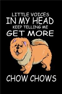Little Voices In My Head Keep Telling Me Get More Chow Chows