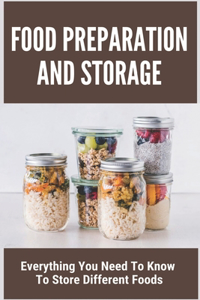 Food Preparation And Storage: Everything You Need To Know To Store Different Foods: How To Store Food