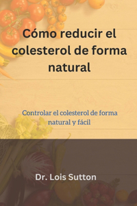 Cómo reducir el colesterol de forma natural
