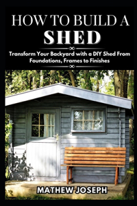 How to Build a Shed