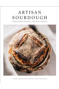 Artisan Sourdough: Wholesome Recipes, Organic Grains