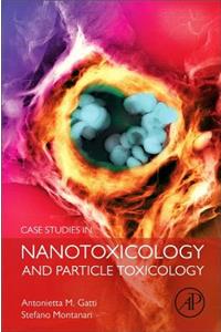 Case Studies in Nanotoxicology and Particle Toxicology