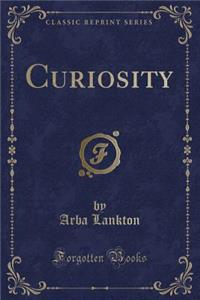 Curiosity (Classic Reprint)