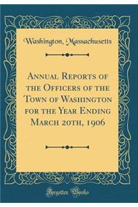 Annual Reports of the Officers of the Town of Washington for the Year Ending March 20th, 1906 (Classic Reprint)