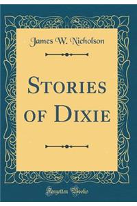 Stories of Dixie (Classic Reprint)