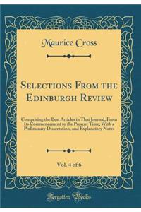 Selections From the Edinburgh Review, Vol. 4 of 6: Comprising the Best Articles in That Journal, From Its Commencement to the Present Time; With a Preliminary Dissertation, and Explanatory Notes (Classic Reprint)