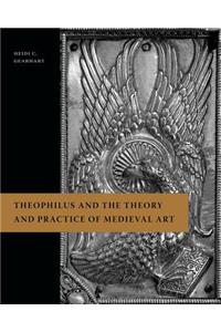 Theophilus and the Theory and Practice of Medieval Art