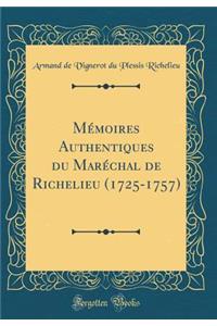 Mï¿½moires Authentiques Du Marï¿½chal de Richelieu (1725-1757) (Classic Reprint)