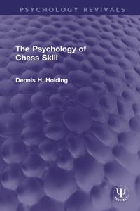 The Psychology of Chess Skill