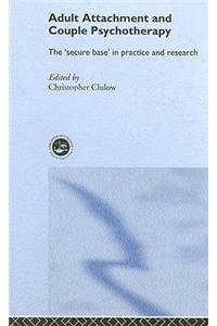 Adult Attachment and Couple Psychotherapy: The 'secure Base' in Practice and Research