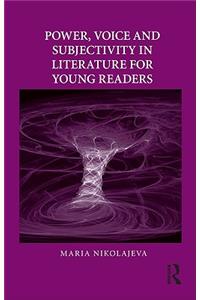 Power, Voice and Subjectivity in Literature for Young Readers