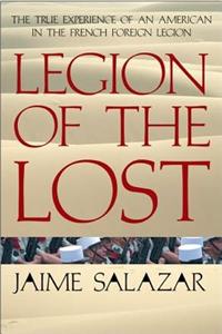 Legion of the Lost: The True Experience of an American in the French Foreign Legion