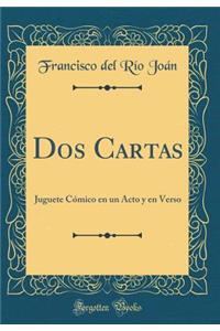 DOS Cartas: Juguete Cï¿½mico En Un Acto y En Verso (Classic Reprint)