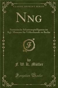 Nāng: Siamesische Schattenspielfiguren Im Kgl. Museum Fï¿½r Vï¿½lkerkunde Zu Berlin (Classic Reprint)
