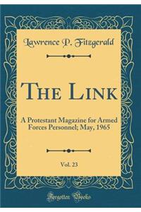 The Link, Vol. 23: A Protestant Magazine for Armed Forces Personnel; May, 1965 (Classic Reprint)