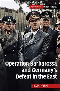 Operation Barbarossa and Germany's Defeat in the East