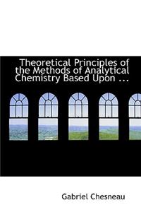 Theoretical Principles of the Methods of Analytical Chemistry Based Upon ...
